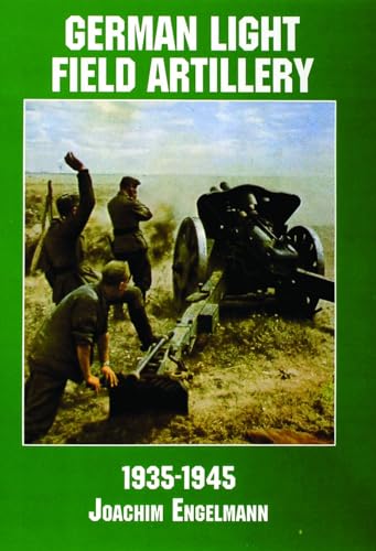 9780887407604: German Light Field Artillery in World War II: 1935-1945 (Schiffer Military/Aviation History)
