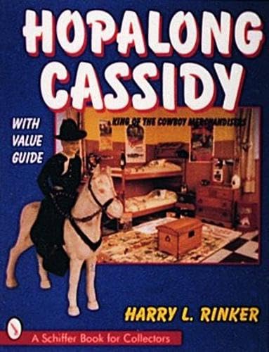 Hopalong Cassidy: King of the Cowboy Merchandisers (A Schiffer Book for Collectors)