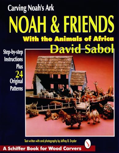 9780887407796: Carving Noah’s Ark: Noah and Friends With the Animals of Africa (A Schiffer Book for Woodcarvers)