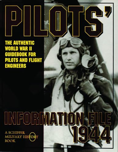 Stock image for Pilots' Information File 1944: The Authentic World War II Guidebook for Pilots and Flight Engineers for sale by ThriftBooks-Dallas