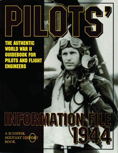9780887407802: Pilots Information File 1944: The Authentic World War II Guidebook for Pilots and Flight Engineers (Schiffer Military History)