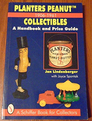 Imagen de archivo de Planters Peanut Collectibles 1906-1961, Handbook and Price Guide: A Handbook and Price Guide a la venta por Books From California