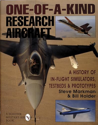 One-of-a-Kind Research Aircraft: A History of In-Flight Simulators, Testbeds, & Prototypes (Schiffer Military/Aviation History) (9780887407970) by Steve Markman; Bill Holder; Holder, William