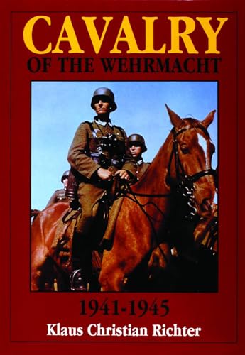 Beispielbild fr The Cavalry of the Wehrmacht 1941-1945 zum Verkauf von Better World Books