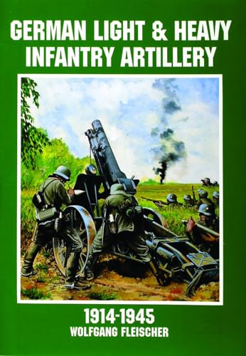 Imagen de archivo de German Light and Heavy Infantry Artillery 1914-1945 (Schiffer Military History) a la venta por WorldofBooks