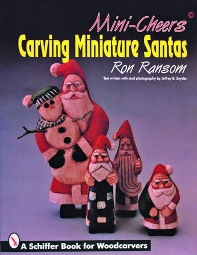 Mini-CheersÂ©: Carving Miniature Santas (Schiffer Book for Woodcarvers) (9780887408243) by Ransom, Ron