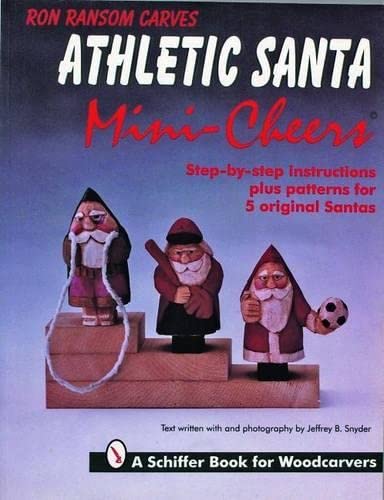 Stock image for Ron Ransom Carves Athletic Santa Mini-Cheers: Step-By-Step Instructions Plus Patterns for 5 Original Santas (A Schiffer Book for Woodcarvers) for sale by Bookmonger.Ltd