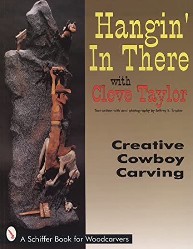 Stock image for Hangin' In There: Creative Cowboy Carving (A Schiffer Book for Woodcarvers) for sale by BooksRun