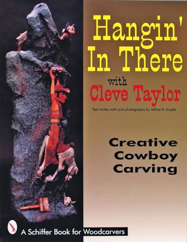 Stock image for Hangin' in There: Creative Cowboy Carving (A Schiffer Book for Woodcarvers) for sale by HPB-Movies