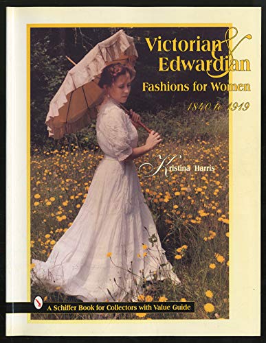 Imagen de archivo de Victorian and Edwardian Fashions for Women 1840 to 1919 (A Schiffer Book for Collectors With Value Guide) a la venta por HPB-Red