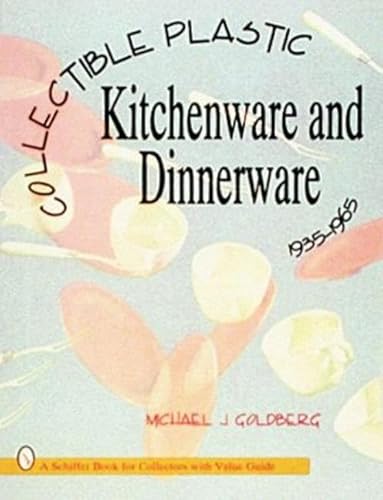 Stock image for Collectible Plastic Kitchenware and Dinnerware, 1935-1965 for sale by Better World Books