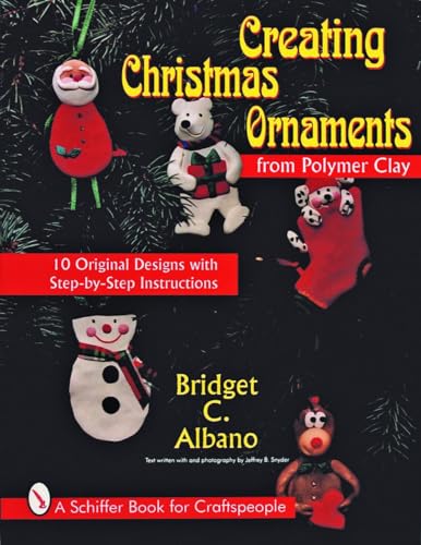 

Creating Christmas Ornaments from Polymer Clay (Schiffer Book for Woodcarvers) [Soft Cover ]