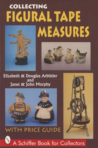 Imagen de archivo de Collecting Figural Tape Measures: With Price Guide (A Schiffer Book for Collectors) a la venta por -OnTimeBooks-