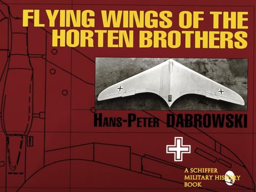 Stock image for Flying Wings of the Horten Brothers (Schiffer Military/Aviation History) for sale by Bookensteins