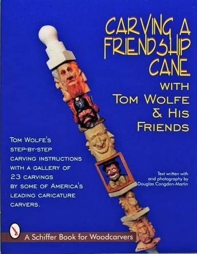 Stock image for Carving a Friendship Cane With Tom Wolfe & His Friends (Schiffer Book for Woodcarvers) for sale by Book Deals