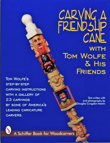 Stock image for Carving a Friendship Cane With Tom Wolfe & His Friends (Schiffer Book for Woodcarvers) for sale by Irish Booksellers