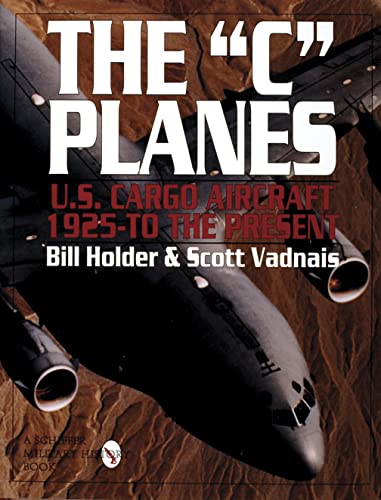9780887409127: C Planes, The: U.s. Cargo Aircraft from 1925 to the Present (Schiffer Military History)