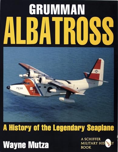 Imagen de archivo de Grumman Albatross: A History of the Legendary Seaplane (Schiffer Military History Book) a la venta por Front Cover Books