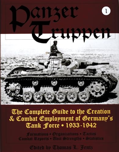 Panzertruppen Volume 1: Complete Guide to the Creation & Combat Employment of Germanys Tank Force...