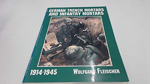 Imagen de archivo de German Trench Mortars & Infantry Mortars 1914-1945 (Schiffer Military/Aviation History) a la venta por WorldofBooks