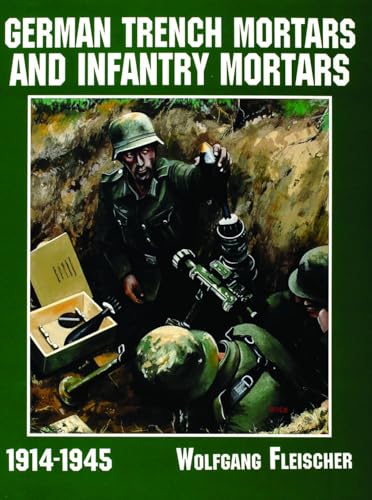 Stock image for German Trench Mortars & Infantry Mortars 1914-1945 (Schiffer Military/Aviation History) for sale by AwesomeBooks