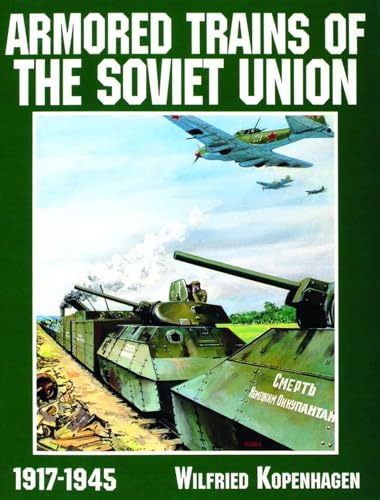 Armored Trains of the Soviet Union 1917-1945 (Schiffer Military History)