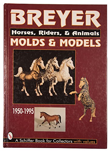 Beispielbild fr Breyer Molds & Models: Horses, Riders & Animals, 1950-1995 zum Verkauf von ThriftBooks-Atlanta