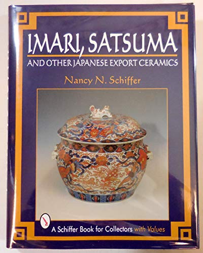 Imari, Satsuma amd Other Japanese Export Ceramics. A Schiffer Book For Collectors With Values