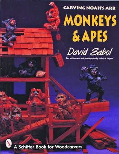 Stock image for Carving Noah's Ark: Monkeys & Apes (Schiffer Book for Woodcarvers) for sale by Books From California