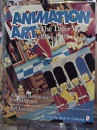 Animation Art: The Later Years 1954-1993 (A Schiffer Book for Collectors) (9780887409790) by Lotman, Jeff; Smith, Jonathan