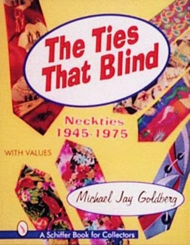 Stock image for The Ties that Blind: Neckties,1945-1975 (Schiffer Book for Collectors with Values) for sale by WorldofBooks