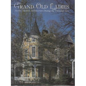 Stock image for Grand Old Ladies: North Carolina Architecture During the Victorian Era for sale by Wonder Book