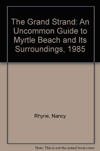 Stock image for The Grand Strand: An Uncommon Guide to Myrtle Beach and Its Surroundings for sale by RW Books