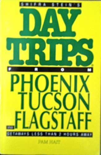 Day Trips from Greater Phoenix, Tucson, and Flagstaff (Shifra Stein's Day Trips) (9780887420566) by Hait, Pam