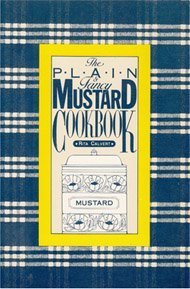 Beispielbild fr The Plain and Fancy Mustard Cookbook zum Verkauf von Wonder Book