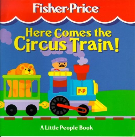 Stock image for Here Comes the Circus Train: A Little People Book (Fisher-price Little People) for sale by Once Upon A Time Books