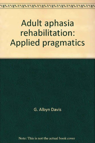 Beispielbild fr Adult Aphasia Rehabilitation : Applied Pragmatics zum Verkauf von Better World Books