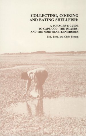 Beispielbild fr Collecting, Cooking and Eating Shellfish : a Forager's Guide to Cape Cod, The Islands and the Northeast Shores zum Verkauf von Osee H. Brady, Books