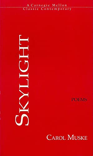 Skylight (Carnegie Mellon Classic Contemporary Series: Poetry) (9780887482298) by Muske, Carol