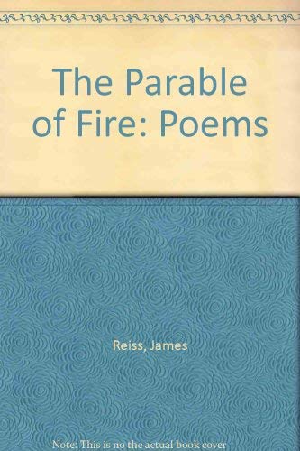 The Parable of Fire: Poems (Carnegie Mellon Poetry) (9780887482380) by Reiss, James
