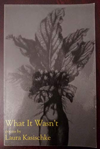 What It Wasn't (Carnegie Mellon Poetry) (9780887482748) by Kasischke, Laura