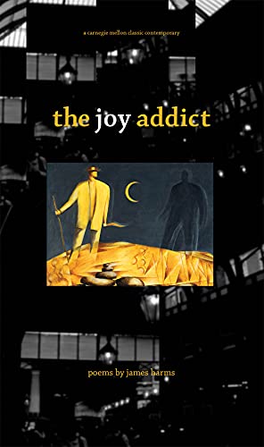 The Joy Addict (Carnegie Mellon Classic Contemporary Series: Poetry) (9780887485053) by Harms, James