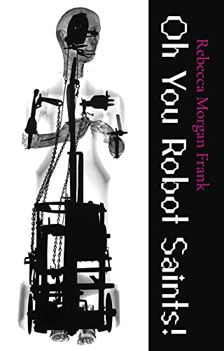 9780887486685: Oh You Robot Saints! (Carnegie Mellon University Press Poetry Series)