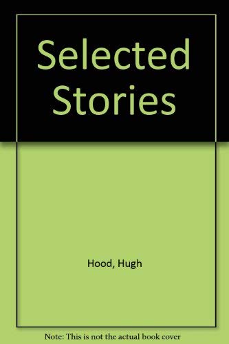 Imagen de archivo de Selected Stories by Hugh Hood a la venta por Adventures Underground