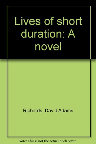 9780887504112: Lives of short duration: A novel by Richards, David Adams