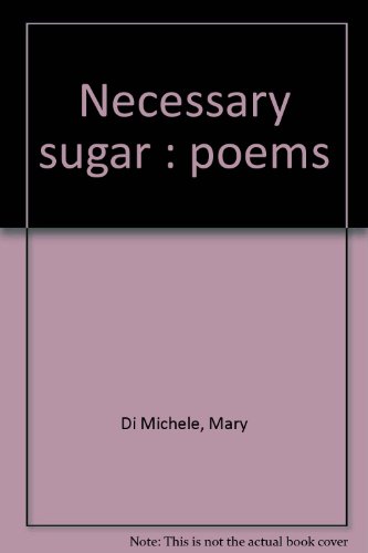 Necessary Sugar: Poems - Di Michele, Mary