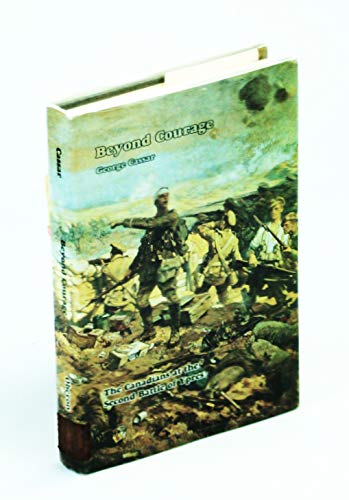 Beyond Courage The Canadians at the Second battle of Ypres