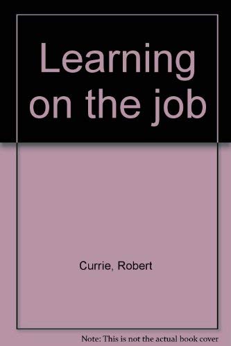 Learning on the job (9780887506260) by Currie, Robert