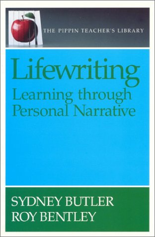 Lifewriting: Learning Through Personal Narrative (The Pippin Teacher's Library) (9780887510427) by Butler, Sidney