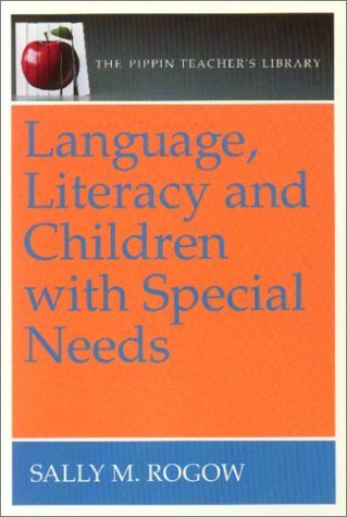 Language, Literacy and Children with Special Needs (The Pippin Teacher's Library) (9780887510724) by Rogow, Sally